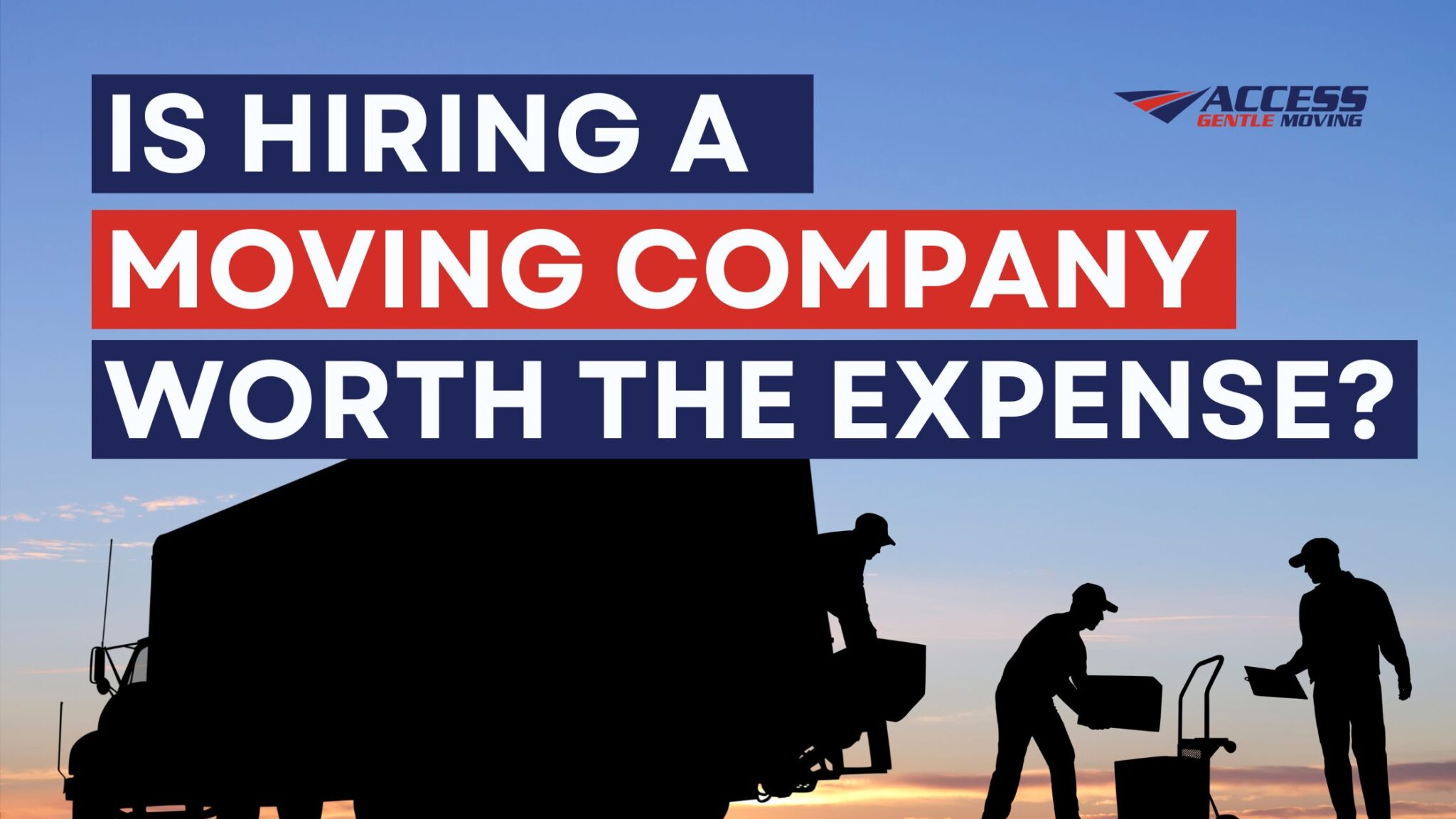 Is hiring a moving company worth the expense? - Access Gentle Moving